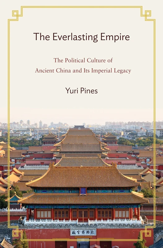 The Everlasting Empire: The Political Culture of Ancient China and Its Imperial Legacy