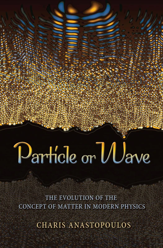 Particle or Wave The Evolution of the Concept of Matter in Modern Physics