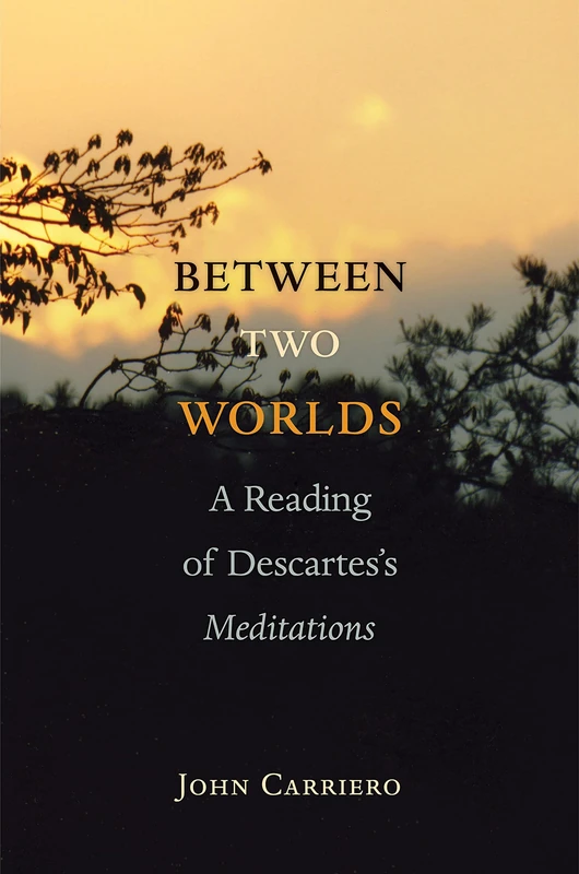Between Two Worlds – A Reading of Descartes′s Meditations