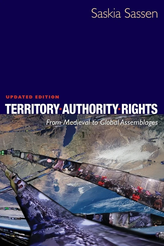 Territory, Authority, Rights From Medieval to Global Assemblages Updated Edition: From Medieval to Global Assemblages