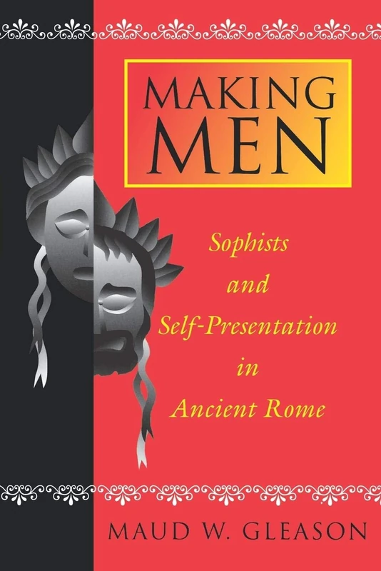 Making Men: Sophists and Self-Presentation in Ancient Rome