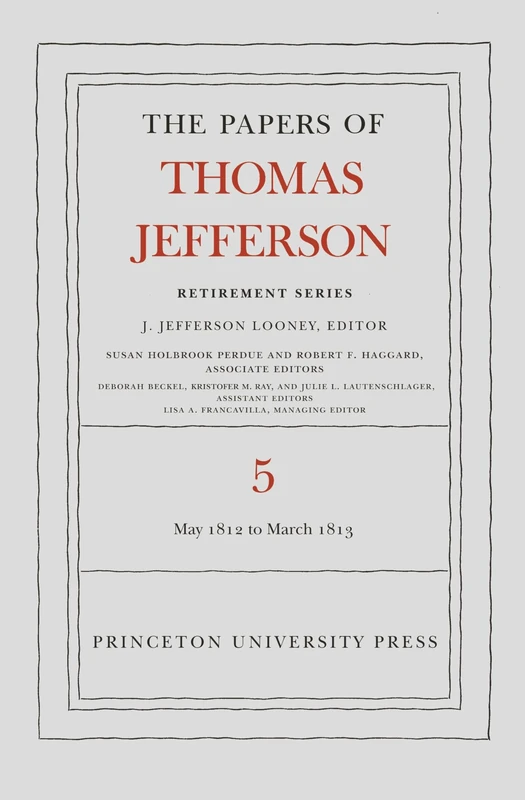 The Papers of Thomas Jefferson, Retirement Serie – 1 May 1812 to 10 March 1813: 5
