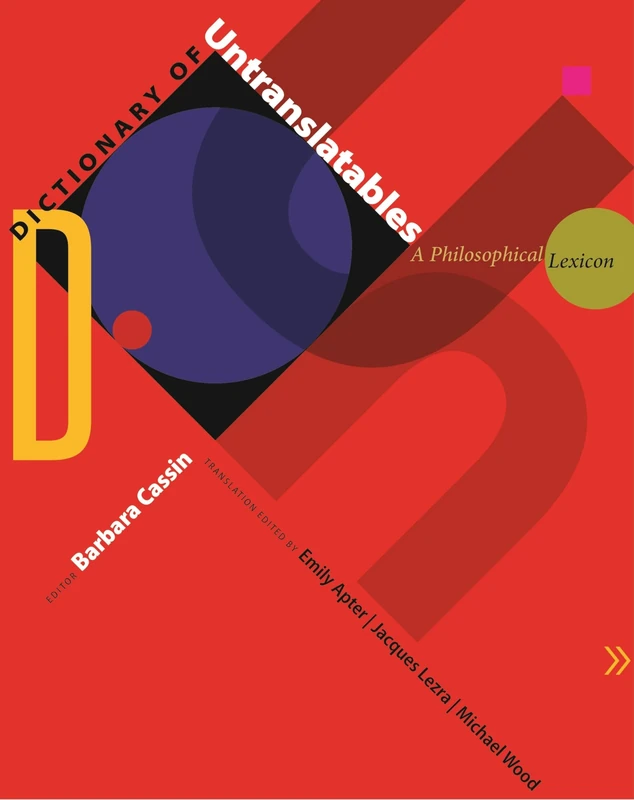 Dictionary of Untranslatables: A Philosophical Lexicon (Translation/Transnation): 35