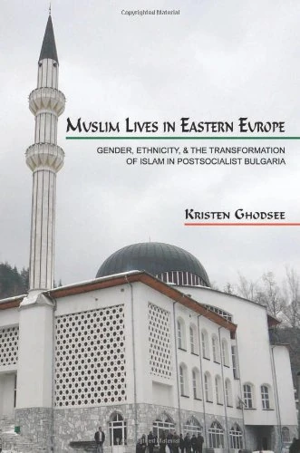 Muslim Lives in Eastern Europe – Gender, Ethnicity, and the Transformation of Islam in Postsocialist Bulgaria: 29 (Princeton Studies in Muslim Politics)