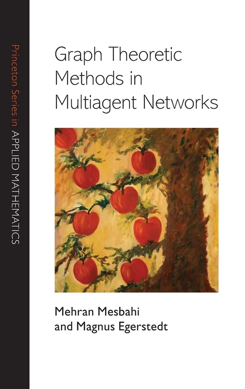 Graph Theoretic Methods in Multiagent Networks: 33 (Princeton Series in Applied Mathematics)