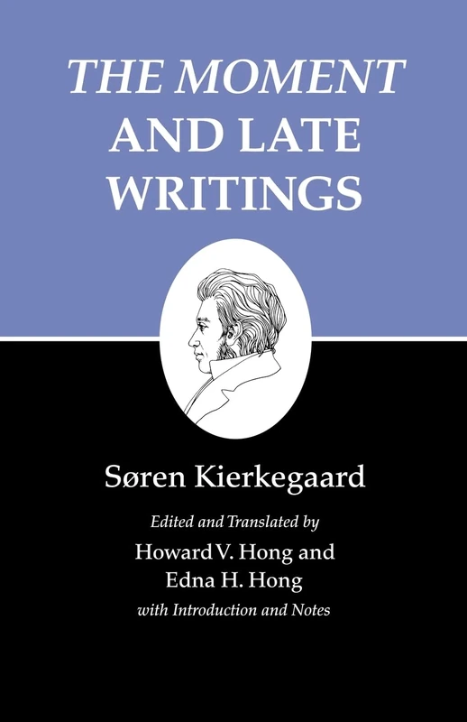 The moment and Late Writings: "The Moment" and Late Writings: 23 (Kierkegaard's Writings, 23)