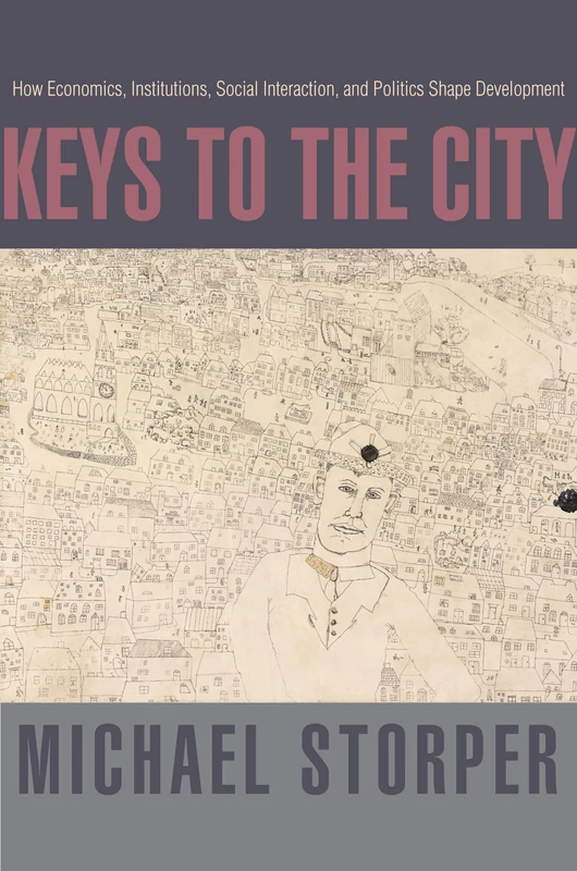 Keys to the City: How Economics, Institutions, Social Interaction, and Politics Shape Development