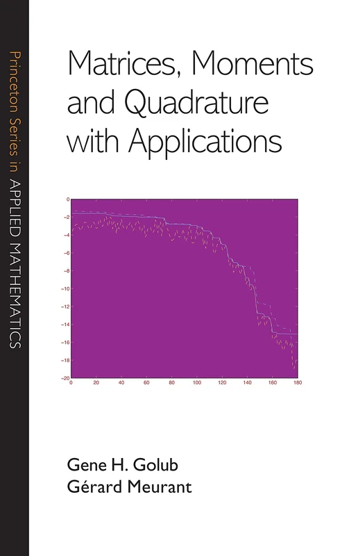 Matrices, Moments, and Quadrature with Applications (Princeton Series in Applied Mathematics): 30