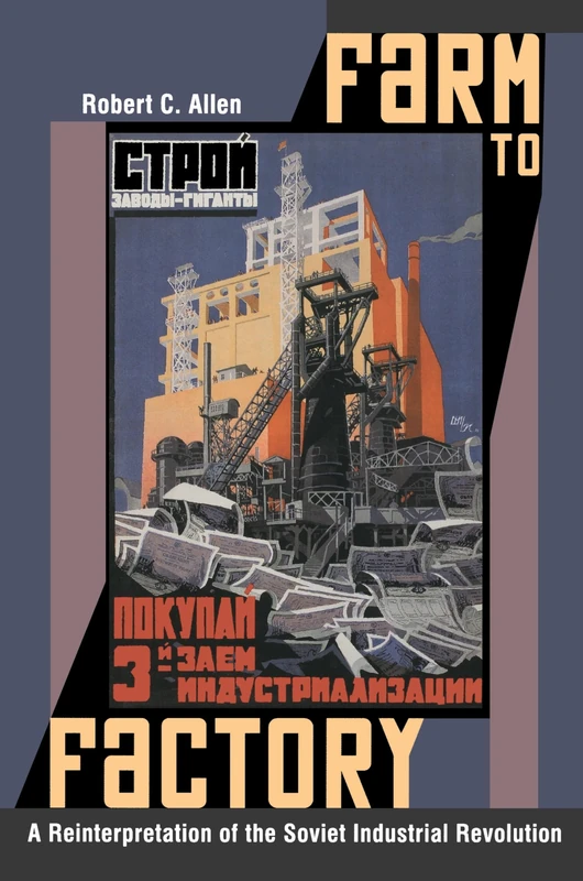 Farm to Factory: A Reinterpretation of the Soviet Industrial Revolution: 29 (The Princeton Economic History of the Western World)