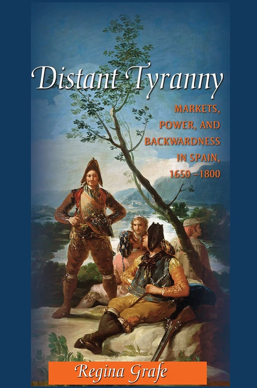 Distant Tyranny: Markets, Power, and Backwardness in Spain, 1650-1800: 38 (The Princeton Economic History of the Western World) - Image 1
