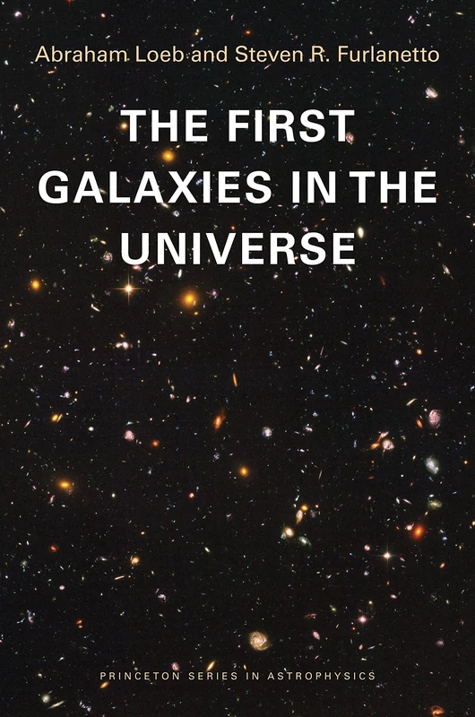 Princeton University Press - The First Galaxies in the Universe
