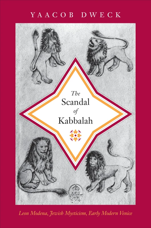 The Scandal of Kabbalah: Leon Modena, Jewish Mysticism, Early Modern Venice: 43 (Jews, Christians, and Muslims from the Ancient to the Modern World)