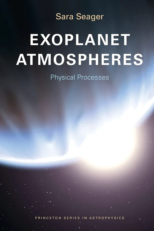 Exoplanet Atmospheres: Physical Processes (Princeton Series in Astrophysics): 18