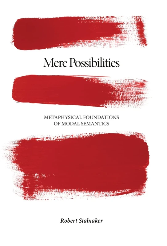 Mere Possibilities: Metaphysical Foundations of Modal Semantics (Carl G. Hempel Lecture Series): 2