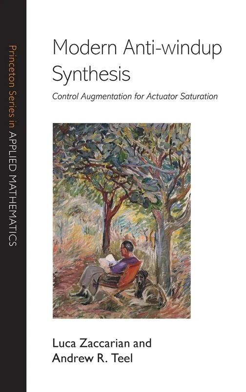 Modern Anti-windup Synthesis: Control Augmentation for Actuator Saturation (Princeton Series in Applied Mathematics): 38