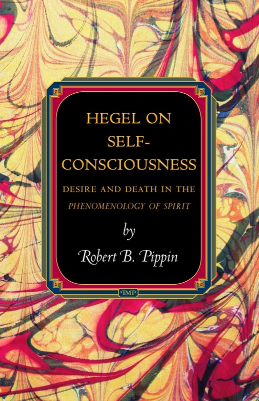 Hegel on Self-Consciousness: Desire and Death in the Phenomenology of Spirit (Princeton Monographs in Philosophy): 35