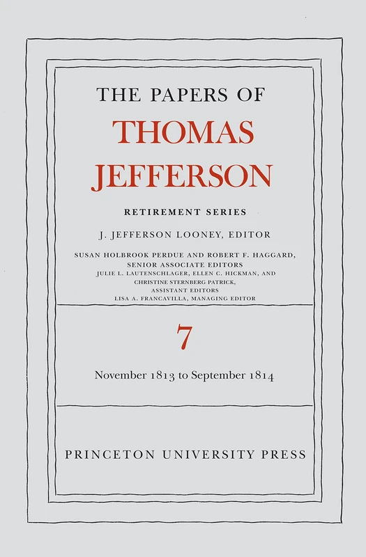 The Papers of Thomas Jefferson, Retirement Serie – 28 November 1813 to 30 September 1814: 7