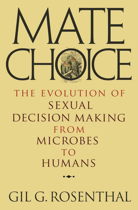 Mate Choice: The Evolution of Sexual Decision Making from Microbes to Humans