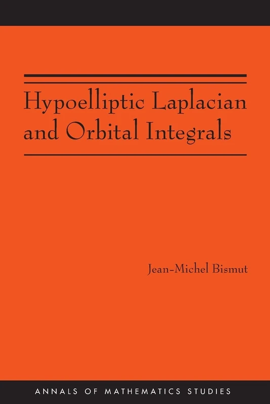 Hypoelliptic Laplacian and Orbital Integrals (Annals of Mathematics Studies, Vol. 177)