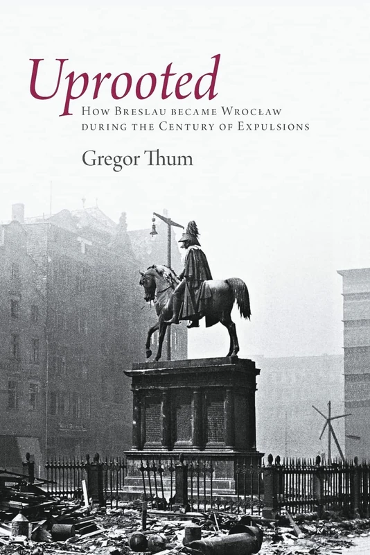 Uprooted: How Breslau Became Wroclaw during the Century of Expulsions - Image 1