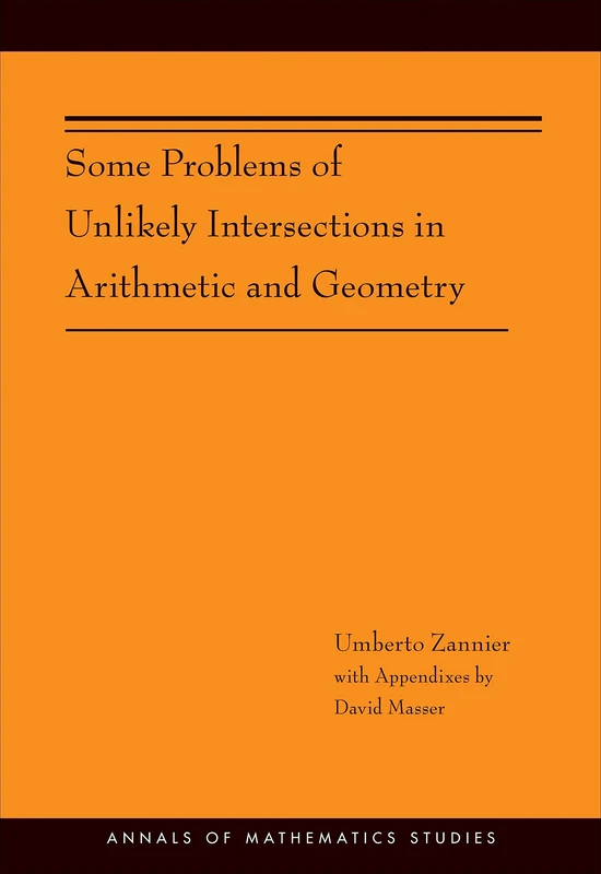 Some Problems of Unlikely Intersections in Arithmetic and Geometry (AM–181) (Annals of Mathematics Studies, 181)