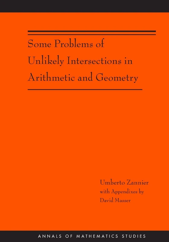 Some Problems of Unlikely Intersections in Arithmetic and Geometry (AM-181) (Annals of Mathematics Studies)
