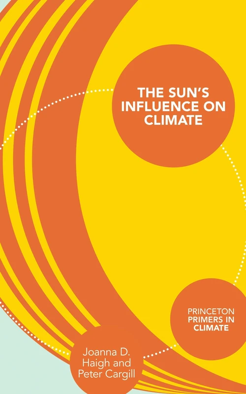 The Sun′s Influence on Climate: 11 (Princeton Primers in Climate)
