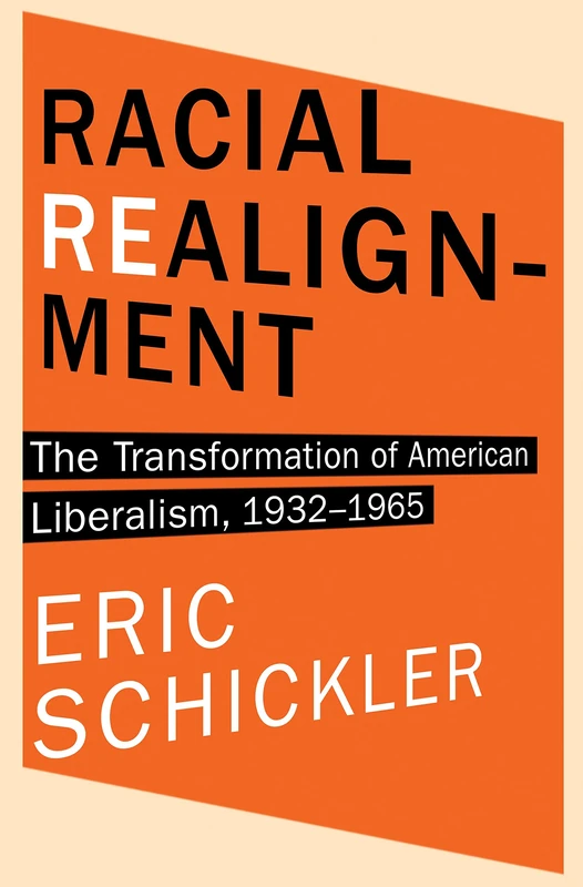 Racial Realignment – The Transformation of American Liberalism, 1932–1965: 153 (Princeton Studies in American Politics)