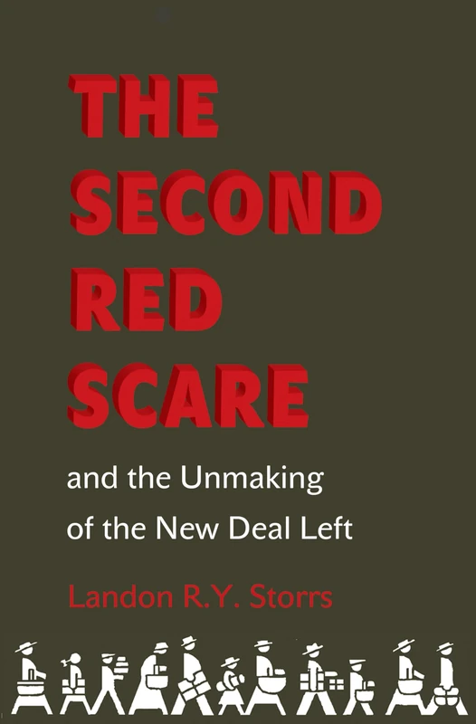 The Second Red Scare and the Unmaking of the New Deal Left (Politics and Society in Twentieth Century America): 88 (Politics and Society in Modern America)