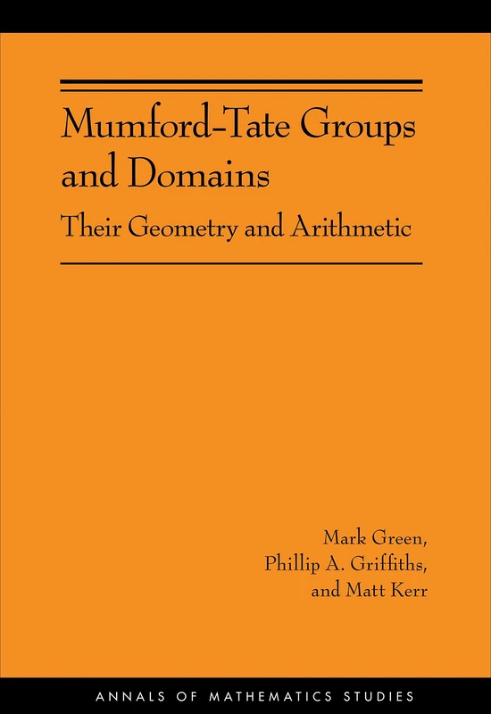 Mumford-Tate Groups and Domains: Their Geometry and Arithmetic (AM-183) (Annals of Mathematics Studies)