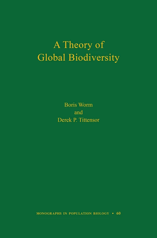 A Theory of Global Biodiversity (MPB–60) (Monographs in Population Biology, 60)