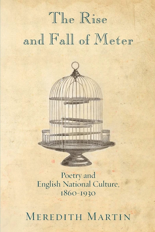 The Rise and Fall of Meter: Poetry And English National Culture, 1860--1930