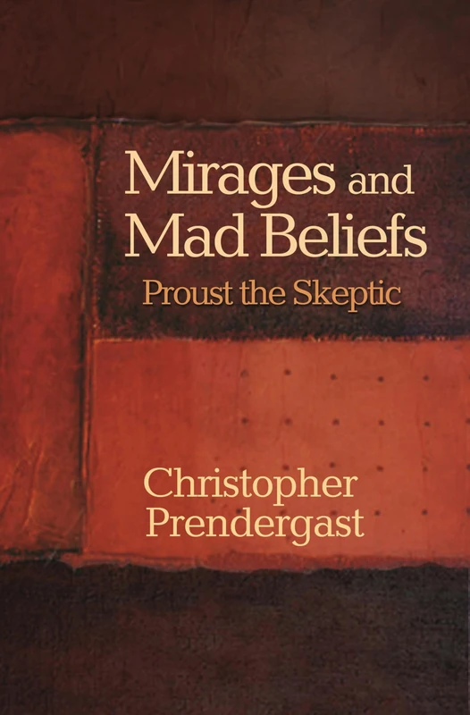 Mirages and Mad Beliefs: Proust the Skeptic
