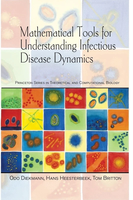 Mathematical Tools for Understanding Infectious Disease Dynamics: (Princeton Series in Theoretical and Computational Biology): 7