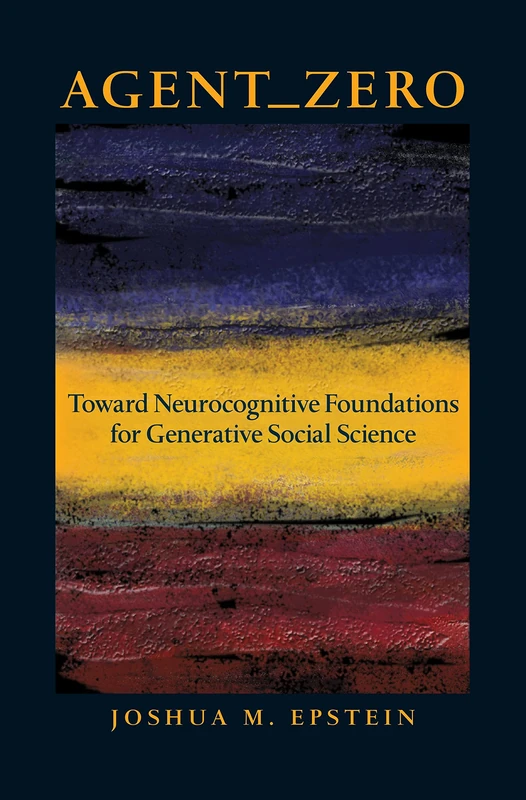 Agent_Zero: Toward Neurocognitive Foundations for Generative Social Science (Princeton Studies in Complexity): 25
