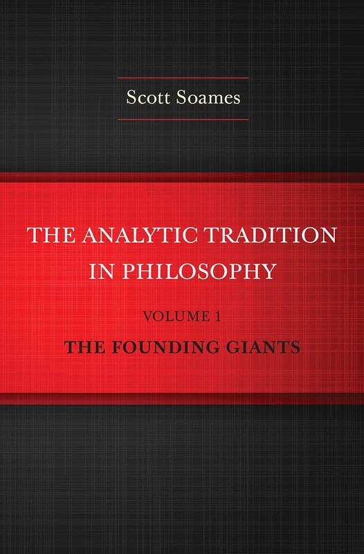 The Analytic Tradition in Philosophy, Volume 1: The Founding Giants