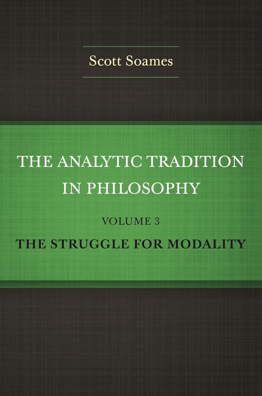 The Analytic Tradition in Philosophy, Volume 3: The Struggle for Modality