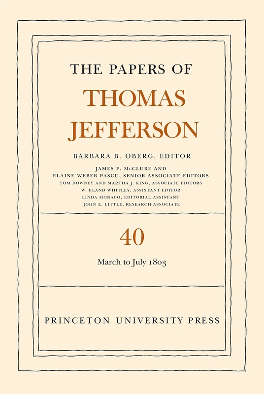 The Papers of Thomas Jefferson, Volume 40 – 4 March to 10 July 1803