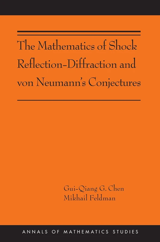 The Mathematics of Shock Reflection–Diffraction and von Neumann`s Conjectures: (AMS-197) (Annals of Mathematics Studies, 197)