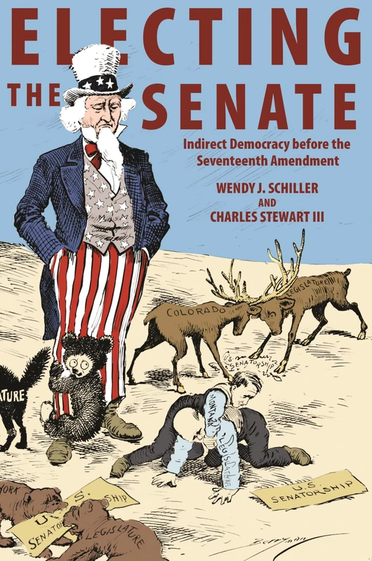 Electing the Senate – Indirect Democracy before the Seventeenth Amendment: 146 (Princeton Studies in American Politics)