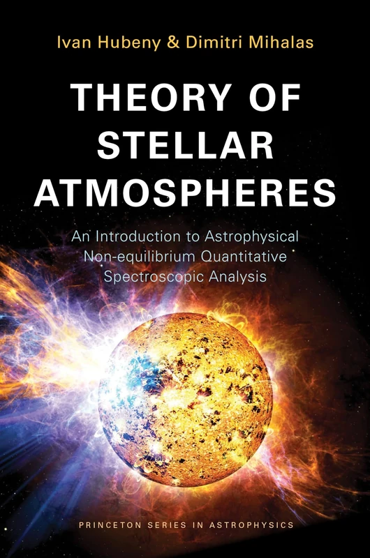 Theory of Stellar Atmospheres: An Introduction to Astrophysical Non-equilibrium Quantitative Spectroscopic Analysis (Princeton Series in Astrophysics): 26