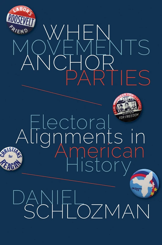 When Movements Anchor Parties – Electoral Alignments in American History: 148 (Princeton Studies in American Politics)