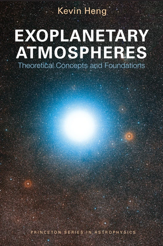 Exoplanetary Atmospheres: Theoretical Concepts and Foundations (Princeton Series in Astrophysics): 30