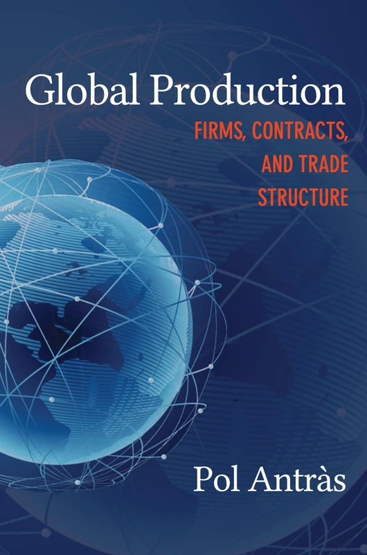 Global Production: Firms, Contracts, and Trade Structure (CREI Lectures in Macroeconomics): 2
