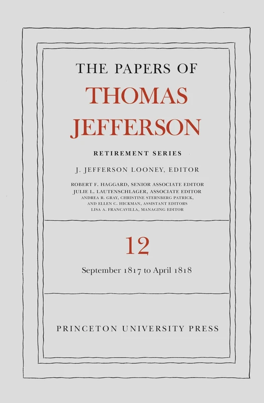 The Papers of Thomas Jefferson: Retirement Serie – 1 September 1817 to 21 April 1818: 12
