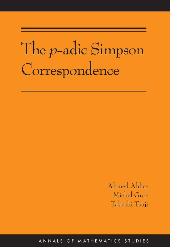 The P-Adic Simpson Correspondence (Annals of Mathematics Studies): 193