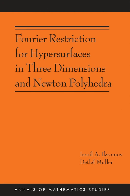 Fourier Restriction for Hypersurfaces (AM-194) - Princeton Press