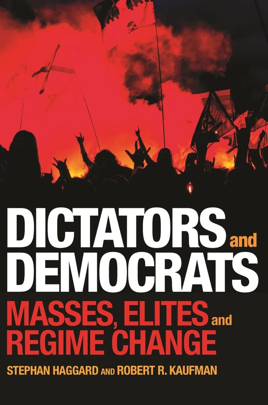 Dictators and Democrats – Masses, Elites, and Regime Change