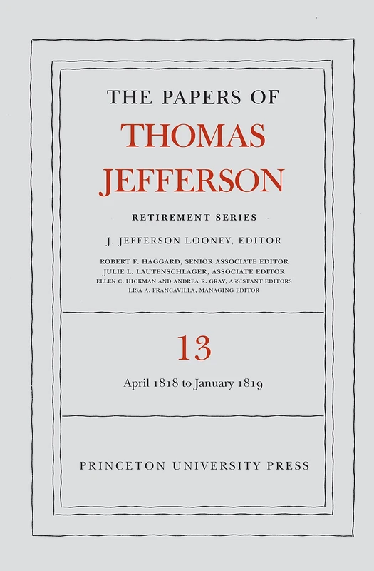 The Papers of Thomas Jefferson: Retirement Serie – 22 April 1818 to 31 January 1819: 13