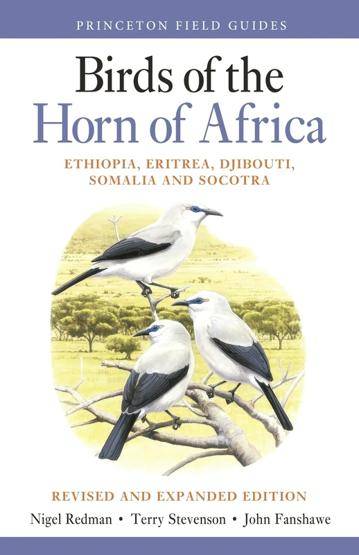 Birds of the Horn of Africa – Ethiopia, Eritrea, Djibouti, Somalia, and Socotra – Revised and Expanded Edition: 107 (Princeton Field Guides)